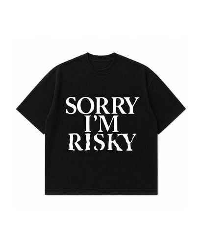 SORRY I'M RISKY