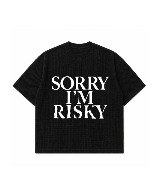 SORRY I'M RISKY